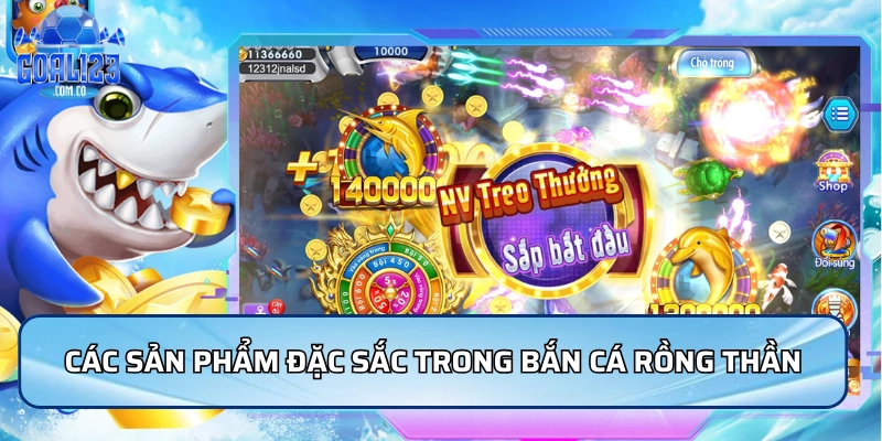 Các sản phẩm đặc sắc trong bắn cá rồng thần