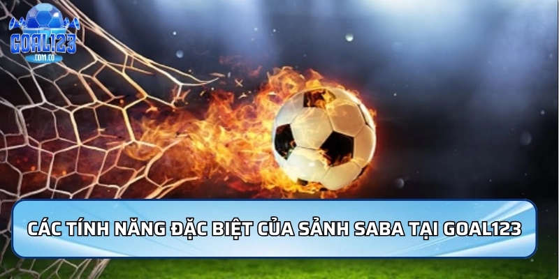 Các tính năng đặc biệt của sảnh saba tại Goal123