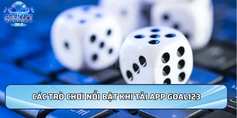 Các trò chơi nổi bật khi tải App Goal123