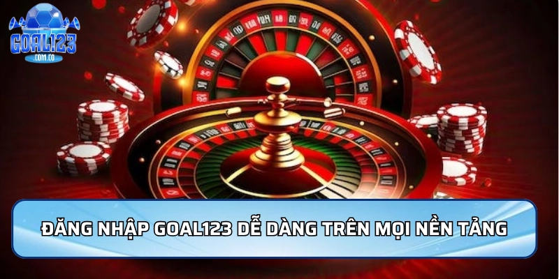 Đăng nhập Goal123 dễ dàng trên mọi nền tảng