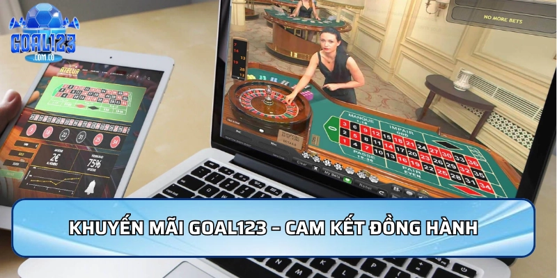 Khuyến mãi Goal123 – cam kết đồng hành cùng người chơi