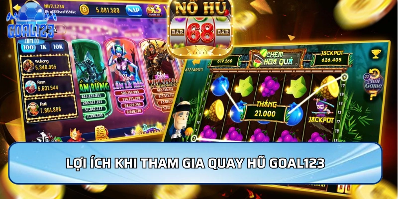 Lợi ích khi tham gia Quay hũ Goal123