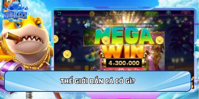 Thế giới bắn cá có gì?