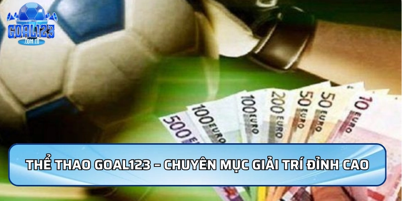 Thể thao Goal123 – chuyên mục giải trí đỉnh cao cho người yêu thể thao