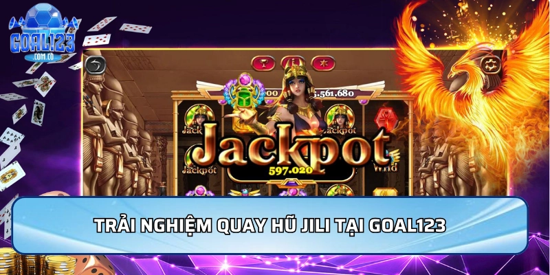 Trải nghiệm quay hũ Jili tại Goal123