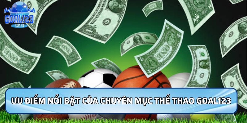 Ưu điểm nổi bật của chuyên mục Thể thao Goal123