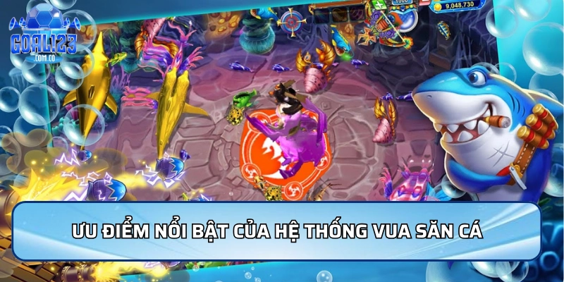 Ưu điểm nổi bật của hệ thống vua săn cá