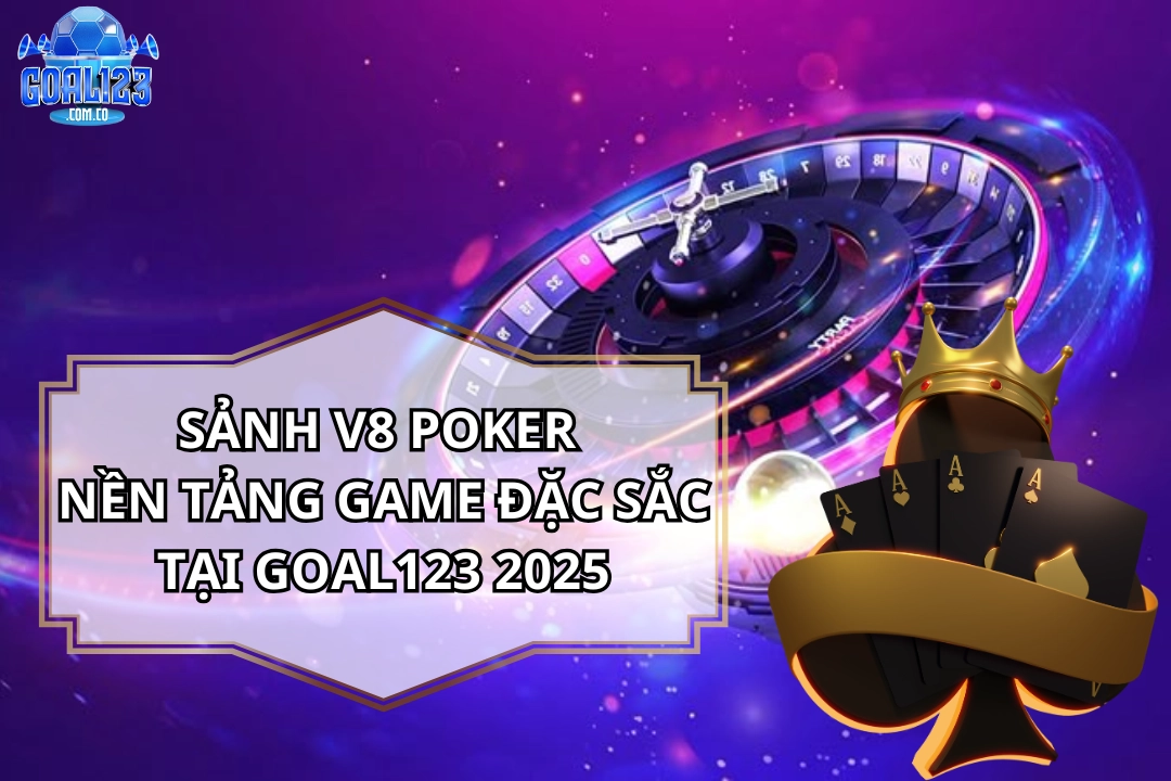 Sảnh V8 Poker – Sảnh Game Hấp Dẫn Với Đa Dạng Các Trò Chơi