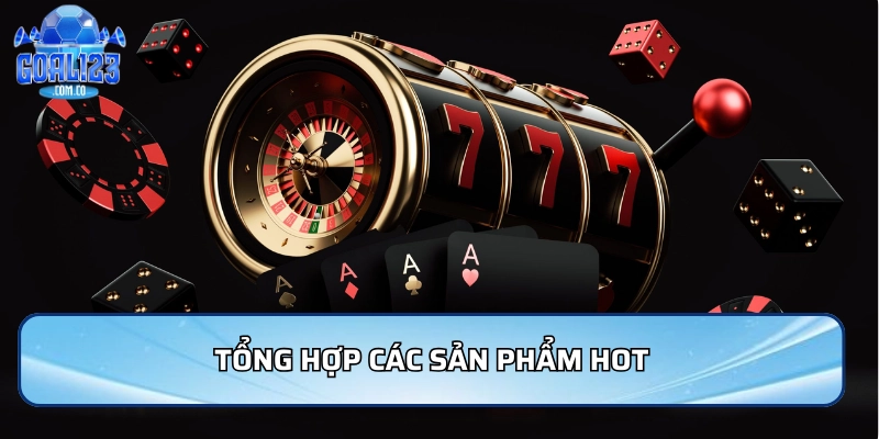 Tổng hợp các sản phẩm hot