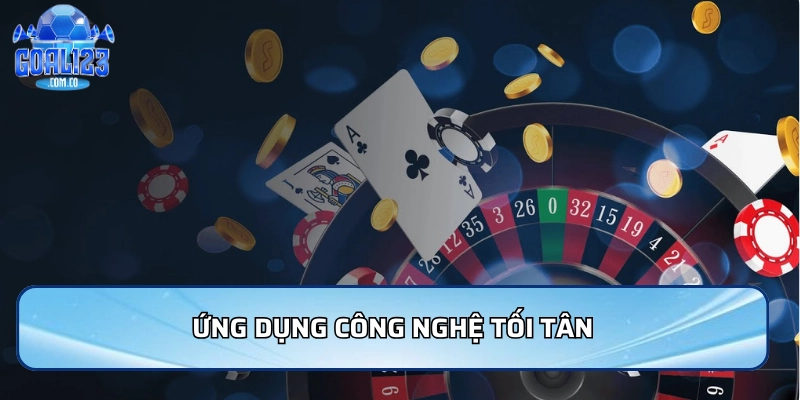 Ứng dụng công nghệ tối tân